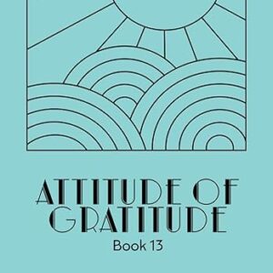 Attititude of Gratitude Book 13