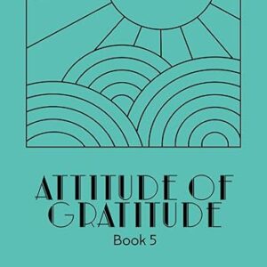 Attitude of Gratitude book 5.